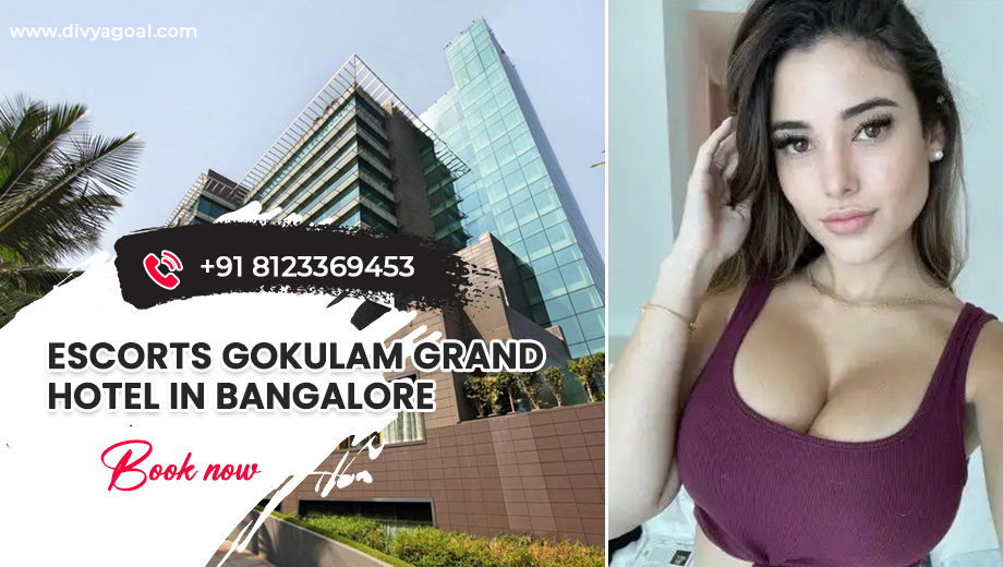 Gokulam Grand Bangalore escorts